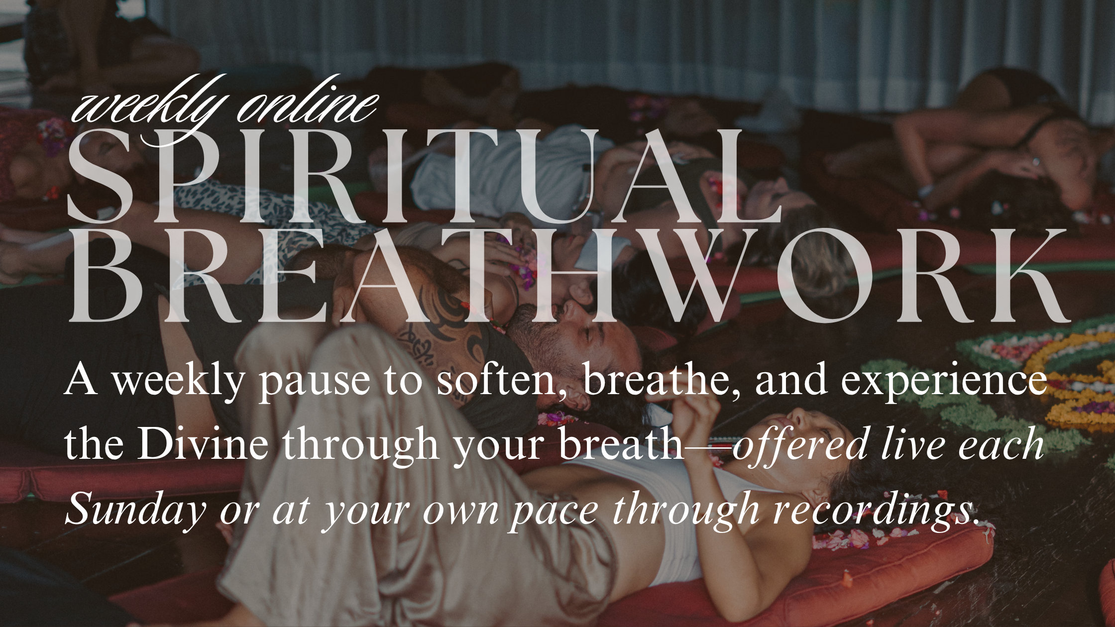 A weekly pause, to breathe, soften & experience the Divine through your breath.   (offered live each Sunday or at your own pace through recordings)