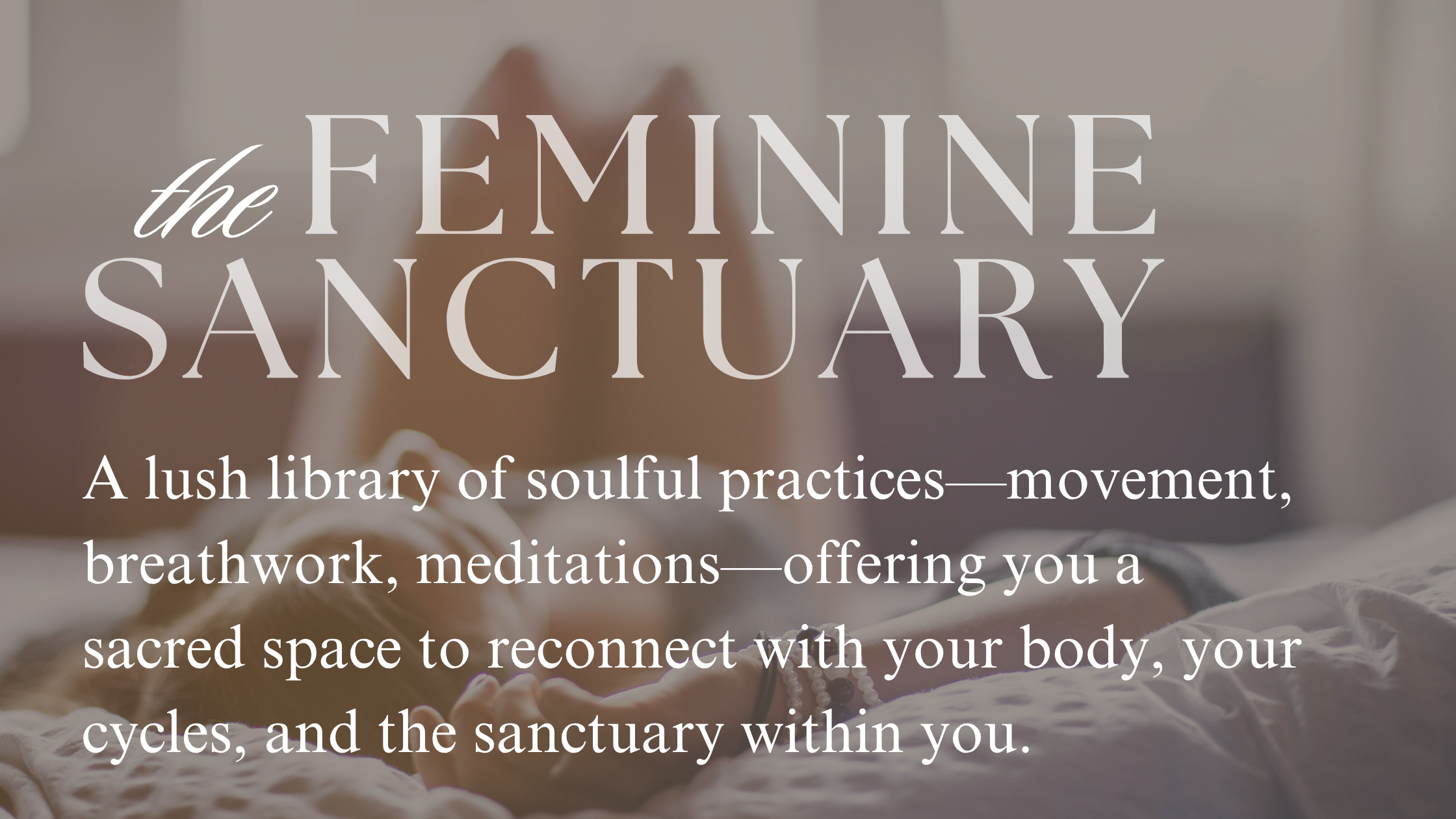 A lush library of embodiment practices—movement, breathwork & meditations — that guide you home to the sanctuary of your being.